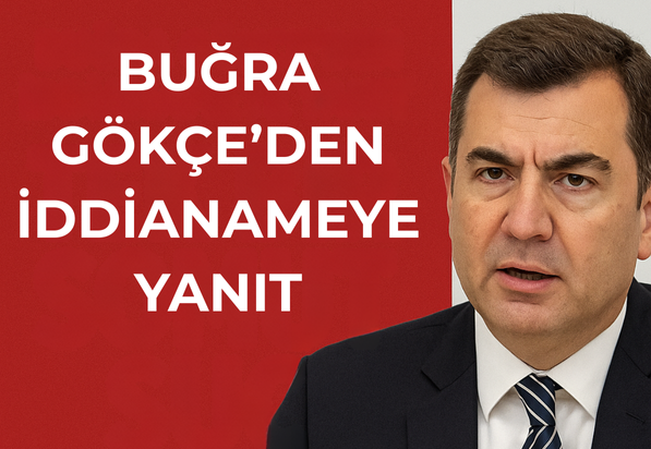 Buğra Gökçe’den İddianameye Yanıt Geldi: “Tek Bir Somut Suç Isnadı Yok”