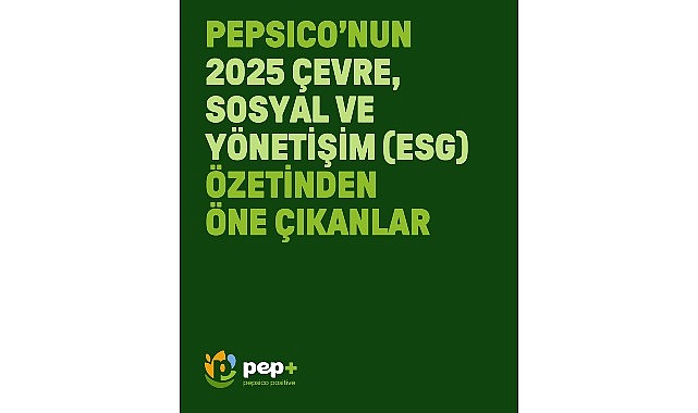 PepsiCo “pep +" 2030 Hedeflerine Yönelik 2025 Çevre, Sosyal ve Yönetişim (ESG) Rapor Özetini Yayımladı   