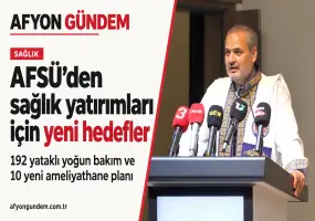 AFSÜ’den sağlık hizmetlerini büyütecek yatırım planı: Yoğun bakım, ameliyathane ve yeni hastaneler